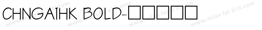 CHNGAIHK BOLD字体转换